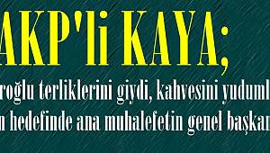 AKP 'Lİ Kaya'dan Kılıçdaroğlu'na Sert Sözler