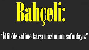 Bahçeli: "İdlib'de zalime karşı mazlumun safındayız"