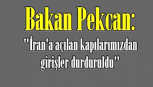 Bakan Pekcan: "İran'a açılan kapılarımızdan girişler durduruldu"