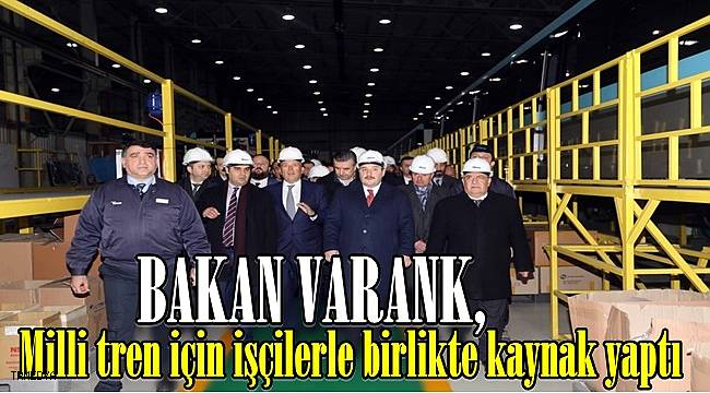 Bakan Varank, milli tren için işçilerle birlikte kaynak yaptı