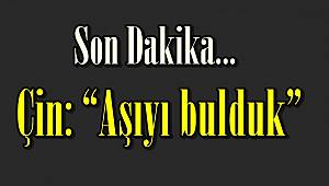  Çin: "Aşıyı bulduk"