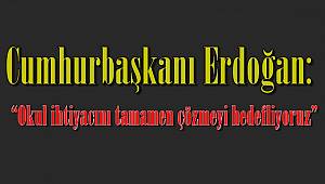 Cumhurbaşkanı Erdoğan: "Okul ihtiyacını tamamen çözmeyi hedefliyoruz"