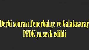 Derbi sonrası Fenerbahçe ve Galatasaray PFDK'ya sevk edildi