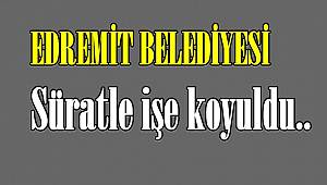 Edremit Belediyesi Süratle İşe Koyuldu