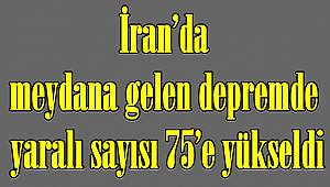 İran'da meydana gelen depremde yaralı sayısı 75'e yükseldi