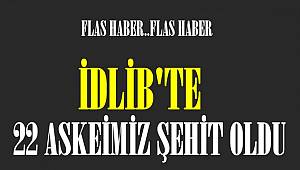 Son Dakika.İdlib'te 22 askerimiz şehit oldu