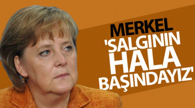 Almanya Başbakanı Merkel: 'Salgının hala başındayız'