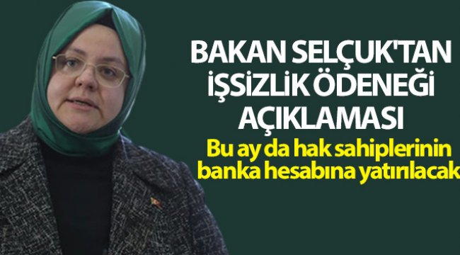 Bakan Selçuk: 'Mayıs ayı işsizlik ödeneğini banka hesaplarına yatırıyoruz'