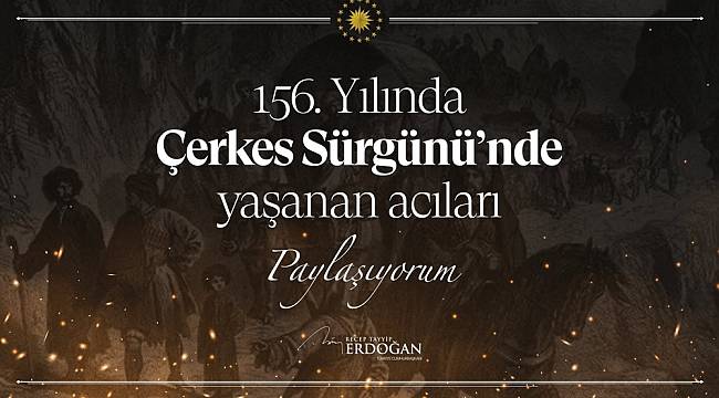 Cumhurbaşkanı Erdoğan'dan Çerkes sürgününün 156'ncı yılına ilişkin paylaşım