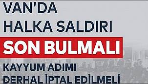 TKP: Van'da halka saldırı son bulmalı, kayyum adımı derhal iptal edilmeli 