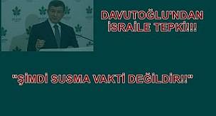 DAVUTOĞLU'NDAN İSRAİLE TEPKİ!!